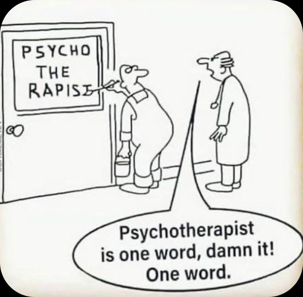 Cartoon: sign painter spelling 'Psychotherapist' incorrectly; therapist says 'Psychotherapist is one word, damn it! One word.'
